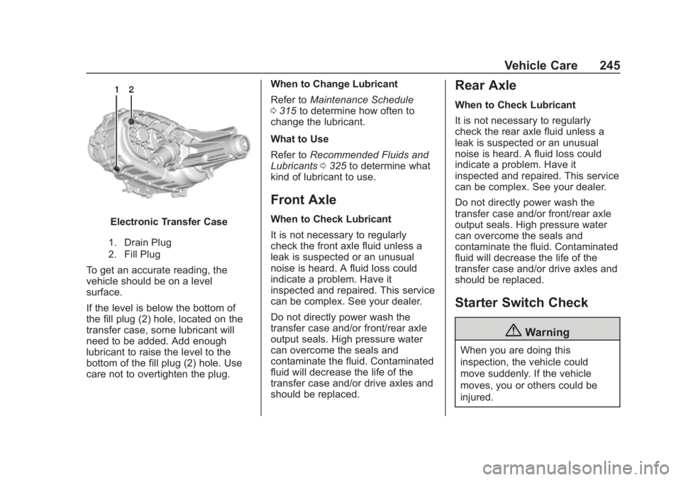 CHEVROLET COLORADO 2020 Service Manual Chevrolet Colorado Owner Manual (GMNA-Localizing-U.S./Canada/Mexico-
13566640) - 2020 - CRC - 10/4/19
Vehicle Care 245
Electronic Transfer Case
1. Drain Plug
2. Fill Plug
To get an accurate reading, t