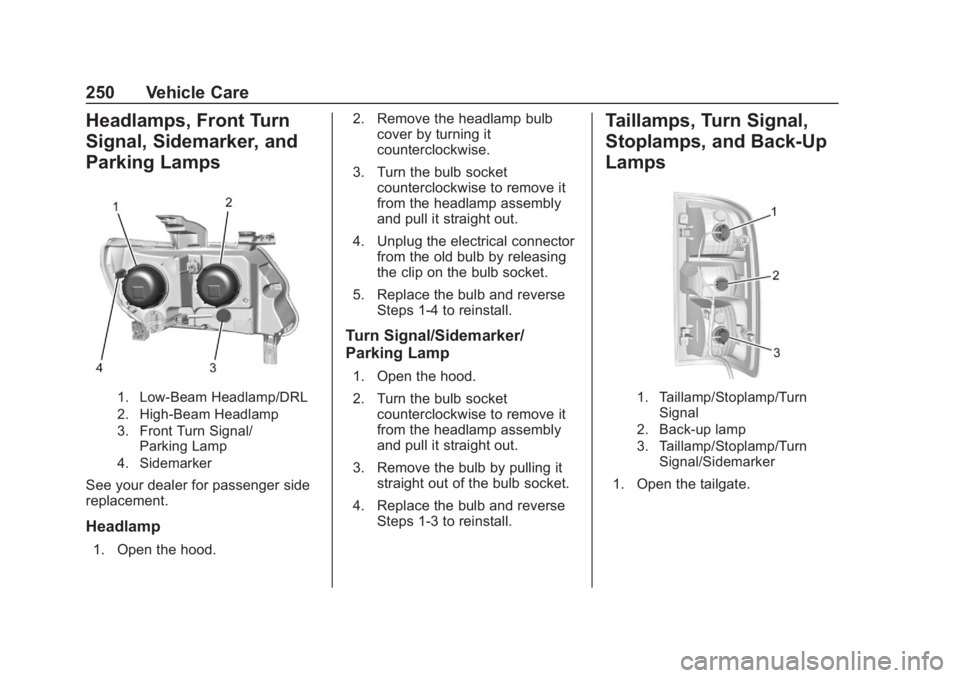 CHEVROLET COLORADO 2020 Owners Manual Chevrolet Colorado Owner Manual (GMNA-Localizing-U.S./Canada/Mexico-
13566640) - 2020 - CRC - 10/4/19
250 Vehicle Care
Headlamps, Front Turn
Signal, Sidemarker, and
Parking Lamps
1. Low-Beam Headlamp/ CHEVROLET COLORADO 2020 Owners Manual Chevrolet Colorado Owner Manual (GMNA-Localizing-U.S./Canada/Mexico-
13566640) - 2020 - CRC - 10/4/19
250 Vehicle Care
Headlamps, Front Turn
Signal, Sidemarker, and
Parking Lamps
1. Low-Beam Headlamp/