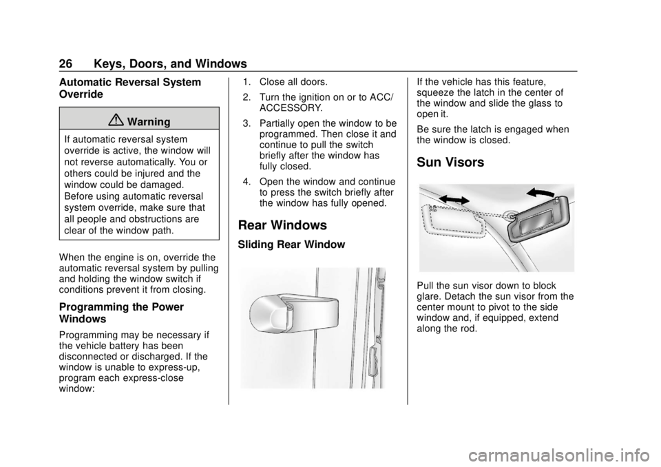 CHEVROLET COLORADO 2020 User Guide Chevrolet Colorado Owner Manual (GMNA-Localizing-U.S./Canada/Mexico-
13566640) - 2020 - CRC - 9/30/19
26 Keys, Doors, and Windows
Automatic Reversal System
Override
{Warning
If automatic reversal syst