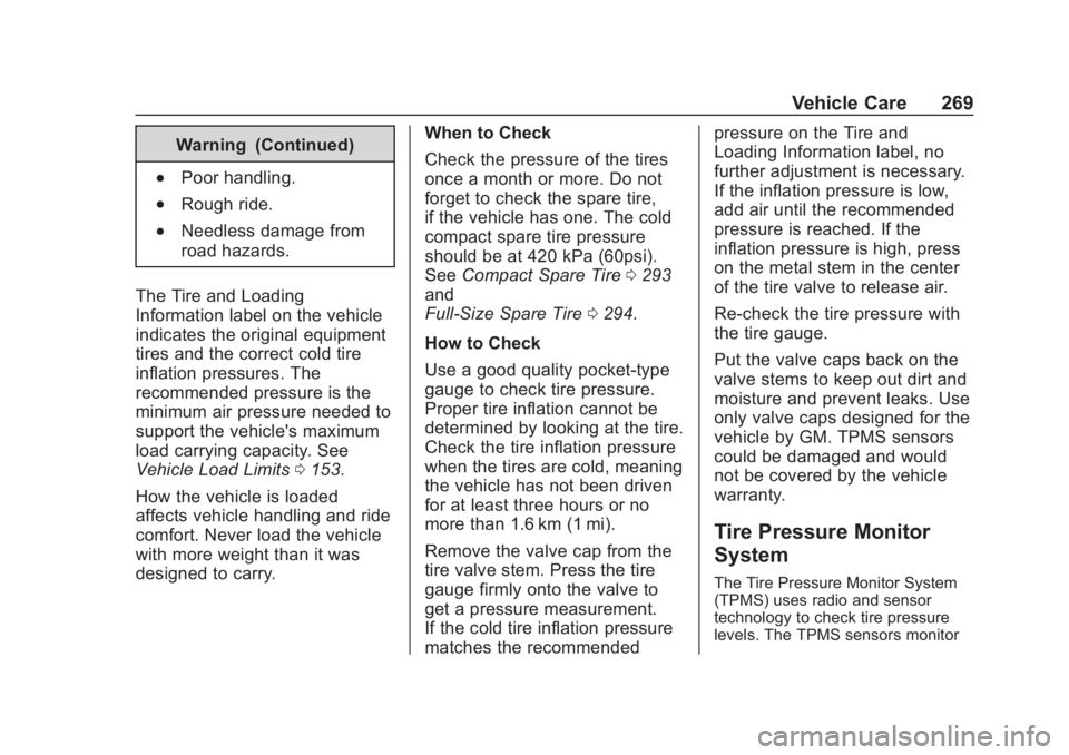 CHEVROLET COLORADO 2020 User Guide Chevrolet Colorado Owner Manual (GMNA-Localizing-U.S./Canada/Mexico-
13566640) - 2020 - CRC - 10/4/19
Vehicle Care 269
Warning (Continued)
.Poor handling.
.Rough ride.
.Needless damage from
road hazar CHEVROLET COLORADO 2020 User Guide Chevrolet Colorado Owner Manual (GMNA-Localizing-U.S./Canada/Mexico-
13566640) - 2020 - CRC - 10/4/19
Vehicle Care 269
Warning (Continued)
.Poor handling.
.Rough ride.
.Needless damage from
road hazar