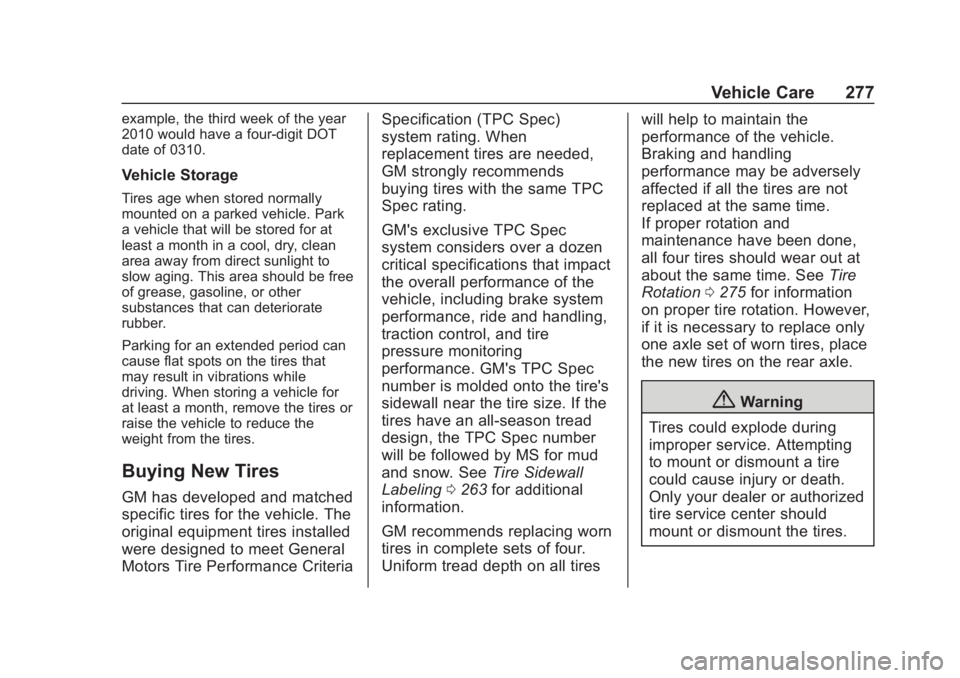 CHEVROLET COLORADO 2020 Owners Manual Chevrolet Colorado Owner Manual (GMNA-Localizing-U.S./Canada/Mexico-
13566640) - 2020 - CRC - 10/4/19
Vehicle Care 277
example, the third week of the year
2010 would have a four-digit DOT
date of 0310 CHEVROLET COLORADO 2020 Owners Manual Chevrolet Colorado Owner Manual (GMNA-Localizing-U.S./Canada/Mexico-
13566640) - 2020 - CRC - 10/4/19
Vehicle Care 277
example, the third week of the year
2010 would have a four-digit DOT
date of 0310