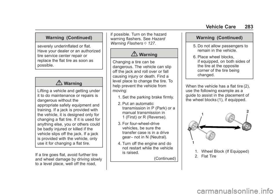 CHEVROLET COLORADO 2020 Owners Manual Chevrolet Colorado Owner Manual (GMNA-Localizing-U.S./Canada/Mexico-
13566640) - 2020 - CRC - 10/4/19
Vehicle Care 283
Warning (Continued)
severely underinflated or flat.
Have your dealer or an author CHEVROLET COLORADO 2020 Owners Manual Chevrolet Colorado Owner Manual (GMNA-Localizing-U.S./Canada/Mexico-
13566640) - 2020 - CRC - 10/4/19
Vehicle Care 283
Warning (Continued)
severely underinflated or flat.
Have your dealer or an author