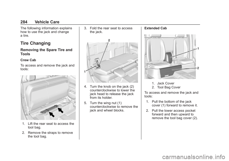 CHEVROLET COLORADO 2020 Owners Manual Chevrolet Colorado Owner Manual (GMNA-Localizing-U.S./Canada/Mexico-
13566640) - 2020 - CRC - 10/4/19
284 Vehicle Care
The following information explains
how to use the jack and change
a tire.
Tire Ch CHEVROLET COLORADO 2020 Owners Manual Chevrolet Colorado Owner Manual (GMNA-Localizing-U.S./Canada/Mexico-
13566640) - 2020 - CRC - 10/4/19
284 Vehicle Care
The following information explains
how to use the jack and change
a tire.
Tire Ch