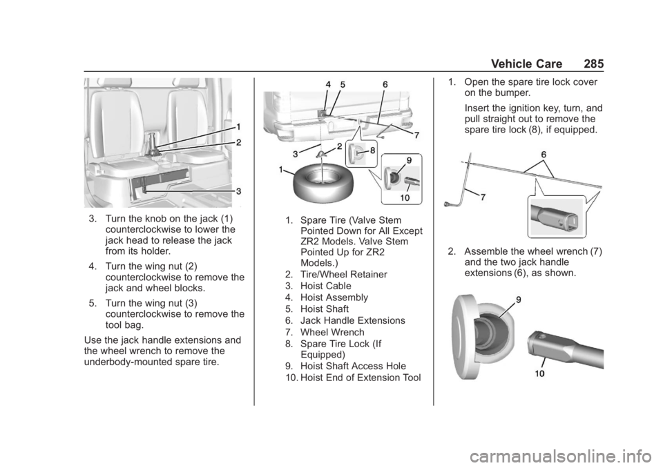 CHEVROLET COLORADO 2020 Owners Manual Chevrolet Colorado Owner Manual (GMNA-Localizing-U.S./Canada/Mexico-
13566640) - 2020 - CRC - 10/4/19
Vehicle Care 285
3. Turn the knob on the jack (1)counterclockwise to lower the
jack head to releas CHEVROLET COLORADO 2020 Owners Manual Chevrolet Colorado Owner Manual (GMNA-Localizing-U.S./Canada/Mexico-
13566640) - 2020 - CRC - 10/4/19
Vehicle Care 285
3. Turn the knob on the jack (1)counterclockwise to lower the
jack head to releas