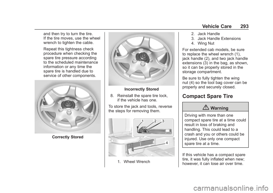 CHEVROLET COLORADO 2020 Owners Manual Chevrolet Colorado Owner Manual (GMNA-Localizing-U.S./Canada/Mexico-
13566640) - 2020 - CRC - 10/4/19
Vehicle Care 293
and then try to turn the tire.
If the tire moves, use the wheel
wrench to tighten CHEVROLET COLORADO 2020 Owners Manual Chevrolet Colorado Owner Manual (GMNA-Localizing-U.S./Canada/Mexico-
13566640) - 2020 - CRC - 10/4/19
Vehicle Care 293
and then try to turn the tire.
If the tire moves, use the wheel
wrench to tighten