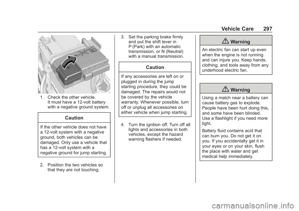 CHEVROLET COLORADO 2020 User Guide Chevrolet Colorado Owner Manual (GMNA-Localizing-U.S./Canada/Mexico-
13566640) - 2020 - CRC - 10/4/19
Vehicle Care 297
1. Check the other vehicle.It must have a 12-volt battery
with a negative ground 