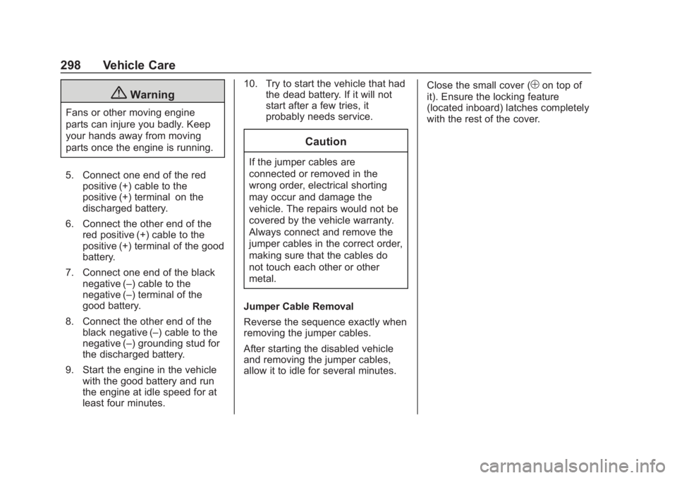 CHEVROLET COLORADO 2020  Owners Manual Chevrolet Colorado Owner Manual (GMNA-Localizing-U.S./Canada/Mexico-
13566640) - 2020 - CRC - 10/4/19
298 Vehicle Care
{Warning
Fans or other moving engine
parts can injure you badly. Keep
your hands 