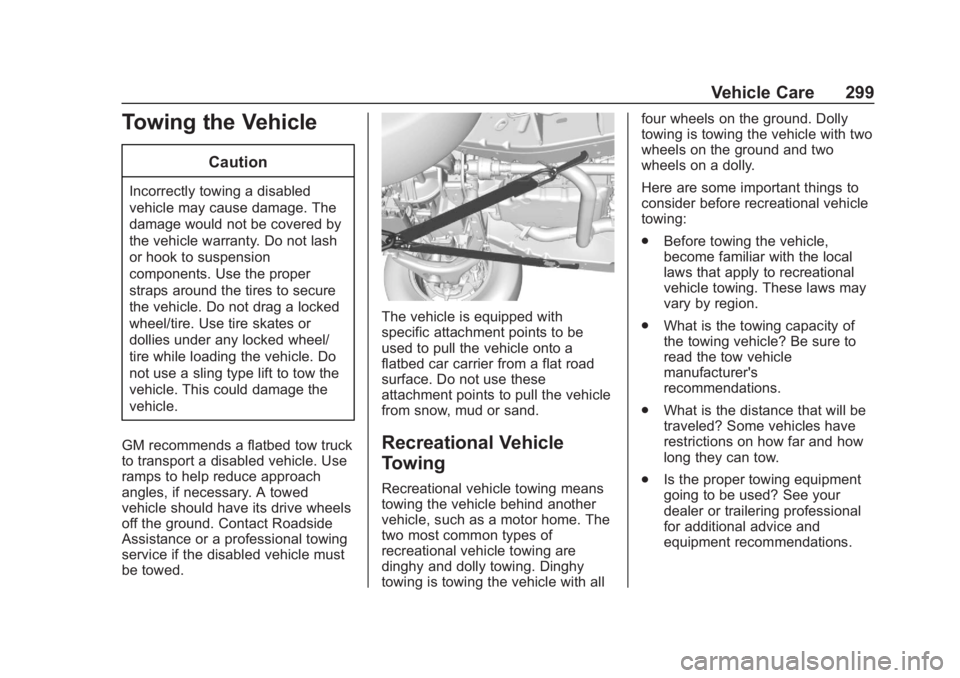 CHEVROLET COLORADO 2020 Owners Manual Chevrolet Colorado Owner Manual (GMNA-Localizing-U.S./Canada/Mexico-
13566640) - 2020 - CRC - 10/4/19
Vehicle Care 299
Towing the Vehicle
Caution
Incorrectly towing a disabled
vehicle may cause damage CHEVROLET COLORADO 2020 Owners Manual Chevrolet Colorado Owner Manual (GMNA-Localizing-U.S./Canada/Mexico-
13566640) - 2020 - CRC - 10/4/19
Vehicle Care 299
Towing the Vehicle
Caution
Incorrectly towing a disabled
vehicle may cause damage