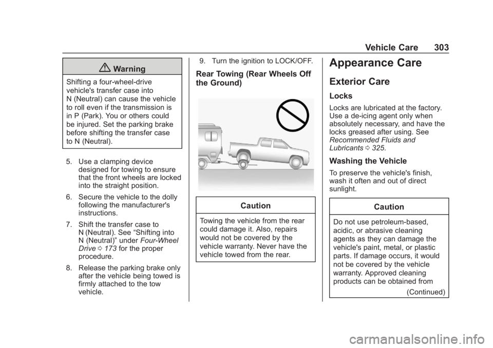 CHEVROLET COLORADO 2020 Owners Manual Chevrolet Colorado Owner Manual (GMNA-Localizing-U.S./Canada/Mexico-
13566640) - 2020 - CRC - 10/4/19
Vehicle Care 303
{Warning
Shifting a four-wheel-drive
vehicle's transfer case into
N (Neutral) CHEVROLET COLORADO 2020 Owners Manual Chevrolet Colorado Owner Manual (GMNA-Localizing-U.S./Canada/Mexico-
13566640) - 2020 - CRC - 10/4/19
Vehicle Care 303
{Warning
Shifting a four-wheel-drive
vehicle's transfer case into
N (Neutral)