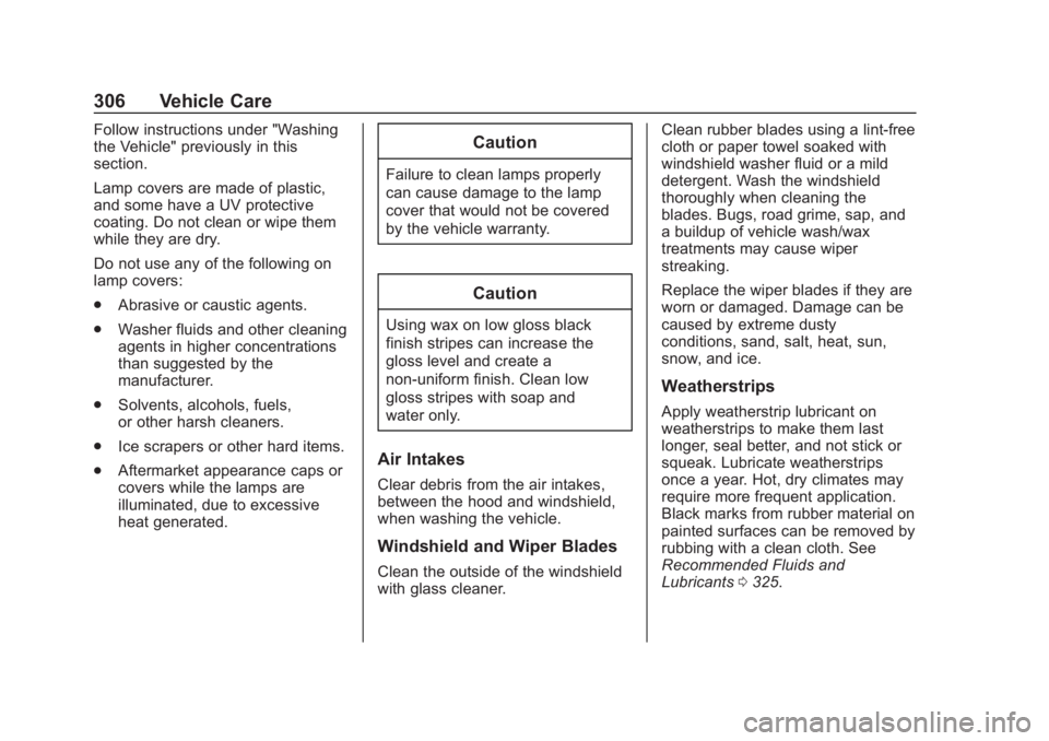 CHEVROLET COLORADO 2020 Owners Manual Chevrolet Colorado Owner Manual (GMNA-Localizing-U.S./Canada/Mexico-
13566640) - 2020 - CRC - 10/4/19
306 Vehicle Care
Follow instructions under "Washing
the Vehicle" previously in this
sectio CHEVROLET COLORADO 2020 Owners Manual Chevrolet Colorado Owner Manual (GMNA-Localizing-U.S./Canada/Mexico-
13566640) - 2020 - CRC - 10/4/19
306 Vehicle Care
Follow instructions under "Washing
the Vehicle" previously in this
sectio