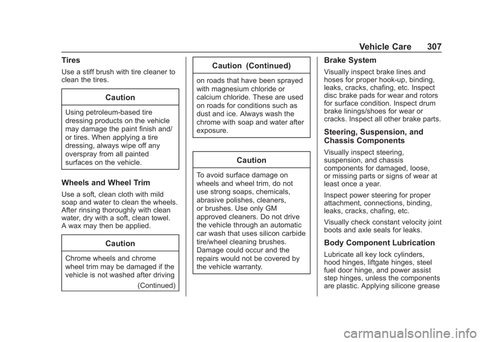 CHEVROLET COLORADO 2020 Owners Manual Chevrolet Colorado Owner Manual (GMNA-Localizing-U.S./Canada/Mexico-
13566640) - 2020 - CRC - 10/4/19
Vehicle Care 307
Tires
Use a stiff brush with tire cleaner to
clean the tires.
Caution
Using petro CHEVROLET COLORADO 2020 Owners Manual Chevrolet Colorado Owner Manual (GMNA-Localizing-U.S./Canada/Mexico-
13566640) - 2020 - CRC - 10/4/19
Vehicle Care 307
Tires
Use a stiff brush with tire cleaner to
clean the tires.
Caution
Using petro