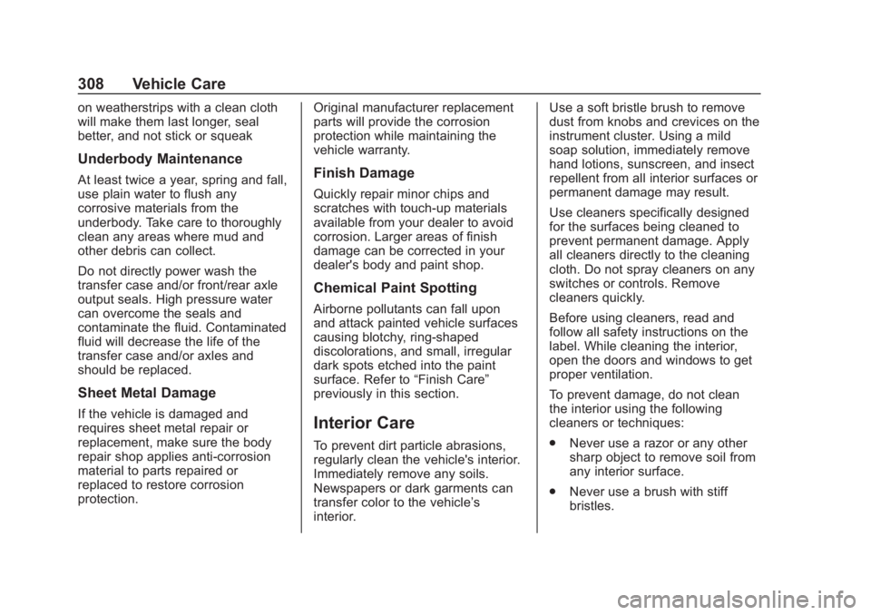 CHEVROLET COLORADO 2020 Owners Manual Chevrolet Colorado Owner Manual (GMNA-Localizing-U.S./Canada/Mexico-
13566640) - 2020 - CRC - 10/4/19
308 Vehicle Care
on weatherstrips with a clean cloth
will make them last longer, seal
better, and CHEVROLET COLORADO 2020 Owners Manual Chevrolet Colorado Owner Manual (GMNA-Localizing-U.S./Canada/Mexico-
13566640) - 2020 - CRC - 10/4/19
308 Vehicle Care
on weatherstrips with a clean cloth
will make them last longer, seal
better, and