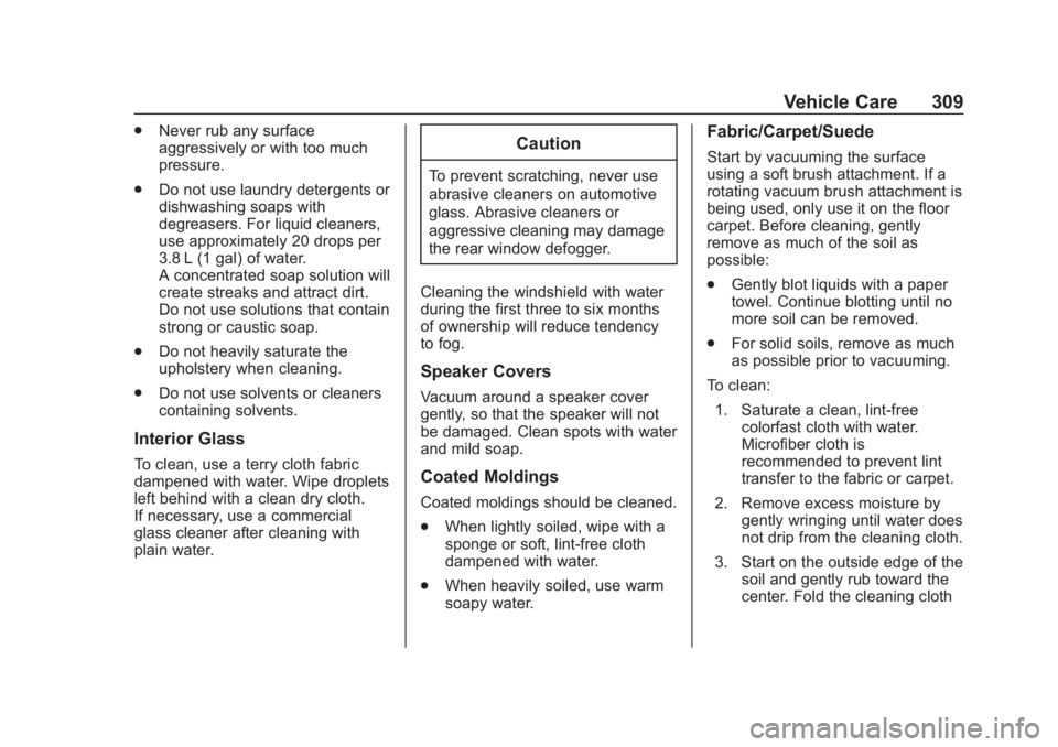 CHEVROLET COLORADO 2020 Owners Manual Chevrolet Colorado Owner Manual (GMNA-Localizing-U.S./Canada/Mexico-
13566640) - 2020 - CRC - 10/4/19
Vehicle Care 309
.Never rub any surface
aggressively or with too much
pressure.
. Do not use laund CHEVROLET COLORADO 2020 Owners Manual Chevrolet Colorado Owner Manual (GMNA-Localizing-U.S./Canada/Mexico-
13566640) - 2020 - CRC - 10/4/19
Vehicle Care 309
.Never rub any surface
aggressively or with too much
pressure.
. Do not use laund