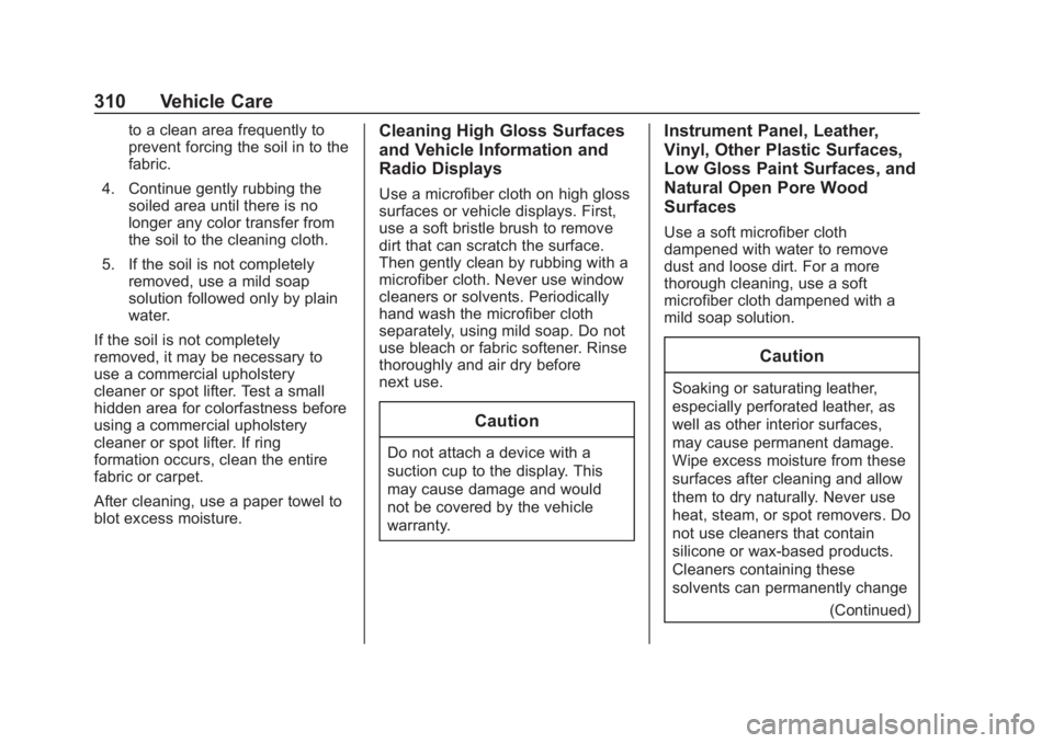 CHEVROLET COLORADO 2020 Owners Manual Chevrolet Colorado Owner Manual (GMNA-Localizing-U.S./Canada/Mexico-
13566640) - 2020 - CRC - 10/4/19
310 Vehicle Care
to a clean area frequently to
prevent forcing the soil in to the
fabric.
4. Conti CHEVROLET COLORADO 2020 Owners Manual Chevrolet Colorado Owner Manual (GMNA-Localizing-U.S./Canada/Mexico-
13566640) - 2020 - CRC - 10/4/19
310 Vehicle Care
to a clean area frequently to
prevent forcing the soil in to the
fabric.
4. Conti