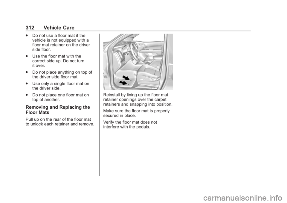 CHEVROLET COLORADO 2020 Owners Manual Chevrolet Colorado Owner Manual (GMNA-Localizing-U.S./Canada/Mexico-
13566640) - 2020 - CRC - 10/4/19
312 Vehicle Care
.Do not use a floor mat if the
vehicle is not equipped with a
floor mat retainer CHEVROLET COLORADO 2020 Owners Manual Chevrolet Colorado Owner Manual (GMNA-Localizing-U.S./Canada/Mexico-
13566640) - 2020 - CRC - 10/4/19
312 Vehicle Care
.Do not use a floor mat if the
vehicle is not equipped with a
floor mat retainer
