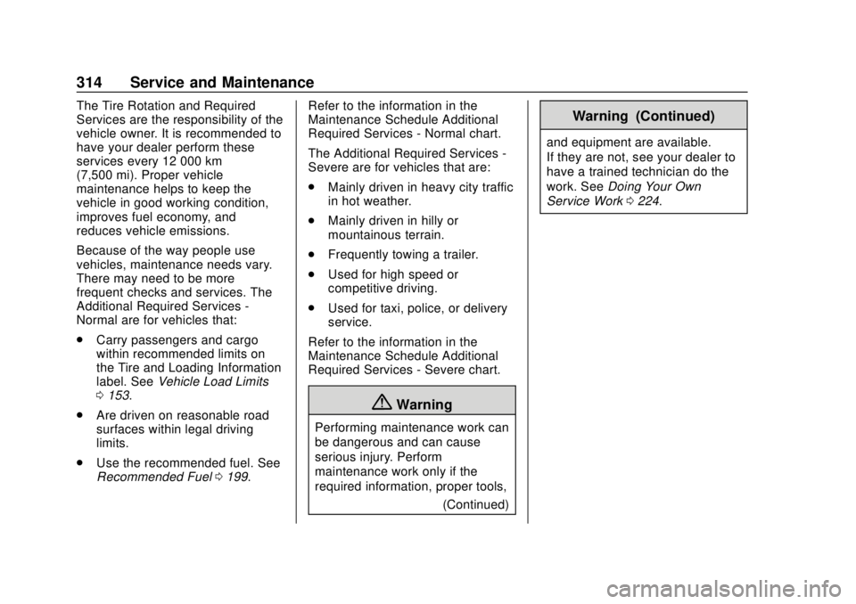 CHEVROLET COLORADO 2020 Owners Manual Chevrolet Colorado Owner Manual (GMNA-Localizing-U.S./Canada/Mexico-
13566640) - 2020 - CRC - 9/30/19
314 Service and Maintenance
The Tire Rotation and Required
Services are the responsibility of the
CHEVROLET COLORADO 2020 Owners Manual Chevrolet Colorado Owner Manual (GMNA-Localizing-U.S./Canada/Mexico-
13566640) - 2020 - CRC - 9/30/19
314 Service and Maintenance
The Tire Rotation and Required
Services are the responsibility of the