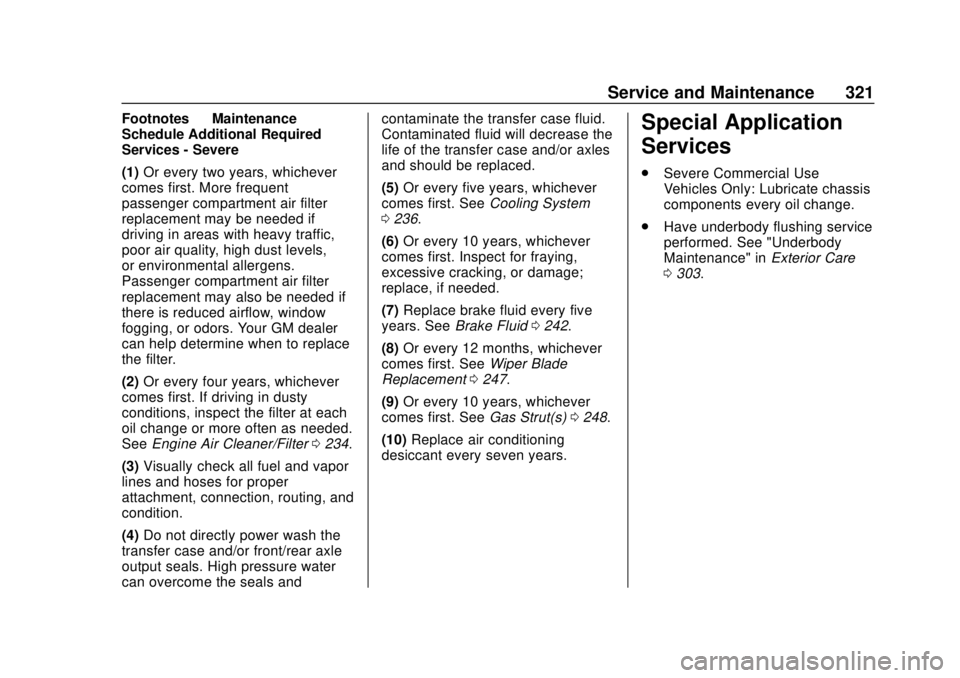 CHEVROLET COLORADO 2020 Owners Manual Chevrolet Colorado Owner Manual (GMNA-Localizing-U.S./Canada/Mexico-
13566640) - 2020 - CRC - 9/30/19
Service and Maintenance 321
Footnotes—Maintenance
Schedule Additional Required
Services - Severe CHEVROLET COLORADO 2020 Owners Manual Chevrolet Colorado Owner Manual (GMNA-Localizing-U.S./Canada/Mexico-
13566640) - 2020 - CRC - 9/30/19
Service and Maintenance 321
Footnotes—Maintenance
Schedule Additional Required
Services - Severe