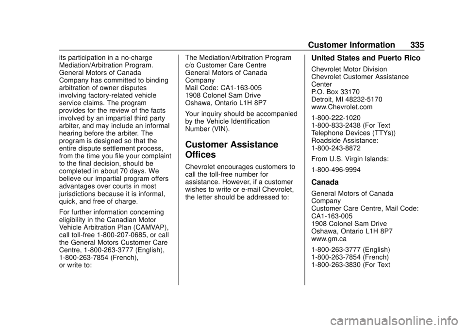 CHEVROLET COLORADO 2020  Owners Manual Chevrolet Colorado Owner Manual (GMNA-Localizing-U.S./Canada/Mexico-
13566640) - 2020 - CRC - 9/30/19
Customer Information 335
its participation in a no-charge
Mediation/Arbitration Program.
General M