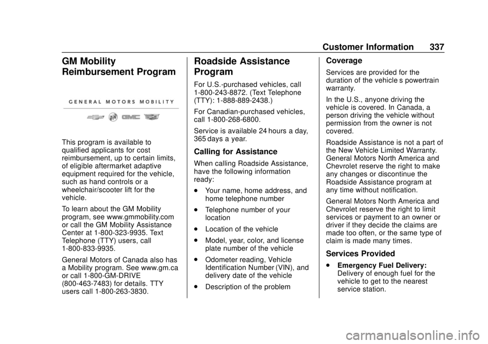 CHEVROLET COLORADO 2020 Owners Manual Chevrolet Colorado Owner Manual (GMNA-Localizing-U.S./Canada/Mexico-
13566640) - 2020 - CRC - 9/30/19
Customer Information 337
GM Mobility
Reimbursement Program
This program is available to
qualified CHEVROLET COLORADO 2020 Owners Manual Chevrolet Colorado Owner Manual (GMNA-Localizing-U.S./Canada/Mexico-
13566640) - 2020 - CRC - 9/30/19
Customer Information 337
GM Mobility
Reimbursement Program
This program is available to
qualified