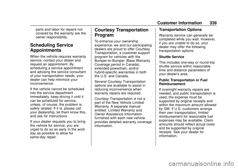 CHEVROLET COLORADO 2020 Owners Manual Chevrolet Colorado Owner Manual (GMNA-Localizing-U.S./Canada/Mexico-
13566640) - 2020 - CRC - 9/30/19
Customer Information 339
parts and labor for repairs not
covered by the warranty are the
owner res CHEVROLET COLORADO 2020 Owners Manual Chevrolet Colorado Owner Manual (GMNA-Localizing-U.S./Canada/Mexico-
13566640) - 2020 - CRC - 9/30/19
Customer Information 339
parts and labor for repairs not
covered by the warranty are the
owner res