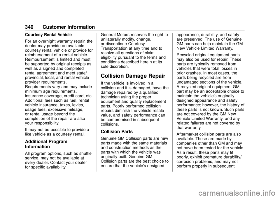 CHEVROLET COLORADO 2020 Owners Manual Chevrolet Colorado Owner Manual (GMNA-Localizing-U.S./Canada/Mexico-
13566640) - 2020 - CRC - 9/30/19
340 Customer Information
Courtesy Rental Vehicle
For an overnight warranty repair, the
dealer may CHEVROLET COLORADO 2020 Owners Manual Chevrolet Colorado Owner Manual (GMNA-Localizing-U.S./Canada/Mexico-
13566640) - 2020 - CRC - 9/30/19
340 Customer Information
Courtesy Rental Vehicle
For an overnight warranty repair, the
dealer may