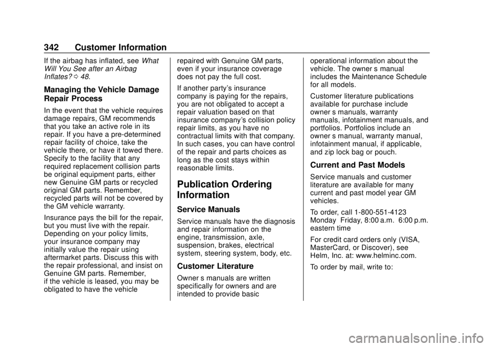 CHEVROLET COLORADO 2020 Owners Manual Chevrolet Colorado Owner Manual (GMNA-Localizing-U.S./Canada/Mexico-
13566640) - 2020 - CRC - 9/30/19
342 Customer Information
If the airbag has inflated, seeWhat
Will You See after an Airbag
Inflates CHEVROLET COLORADO 2020 Owners Manual Chevrolet Colorado Owner Manual (GMNA-Localizing-U.S./Canada/Mexico-
13566640) - 2020 - CRC - 9/30/19
342 Customer Information
If the airbag has inflated, seeWhat
Will You See after an Airbag
Inflates
