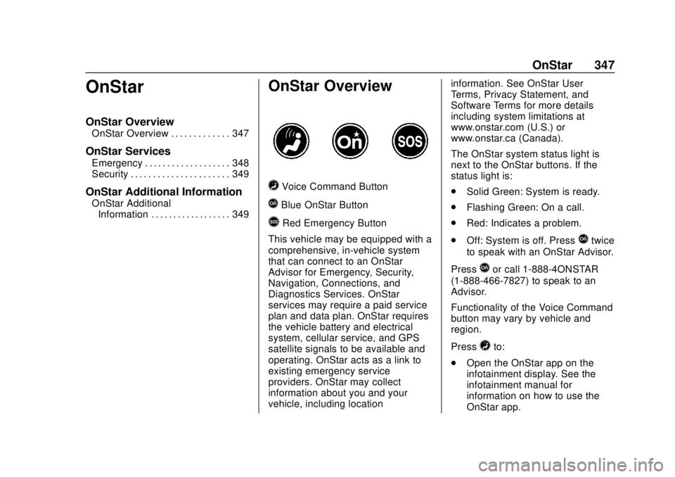 CHEVROLET COLORADO 2020 Owners Manual Chevrolet Colorado Owner Manual (GMNA-Localizing-U.S./Canada/Mexico-
13566640) - 2020 - CRC - 9/30/19
OnStar 347
OnStar
OnStar Overview
OnStar Overview . . . . . . . . . . . . . 347
OnStar Services
Em CHEVROLET COLORADO 2020 Owners Manual Chevrolet Colorado Owner Manual (GMNA-Localizing-U.S./Canada/Mexico-
13566640) - 2020 - CRC - 9/30/19
OnStar 347
OnStar
OnStar Overview
OnStar Overview . . . . . . . . . . . . . 347
OnStar Services
Em