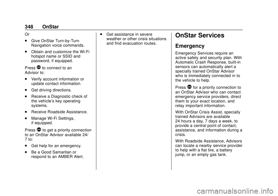 CHEVROLET COLORADO 2020 Owners Guide Chevrolet Colorado Owner Manual (GMNA-Localizing-U.S./Canada/Mexico-
13566640) - 2020 - CRC - 9/30/19
348 OnStar
Or
.Give OnStar Turn-by-Turn
Navigation voice commands.
. Obtain and customize the Wi-F CHEVROLET COLORADO 2020 Owners Guide Chevrolet Colorado Owner Manual (GMNA-Localizing-U.S./Canada/Mexico-
13566640) - 2020 - CRC - 9/30/19
348 OnStar
Or
.Give OnStar Turn-by-Turn
Navigation voice commands.
. Obtain and customize the Wi-F