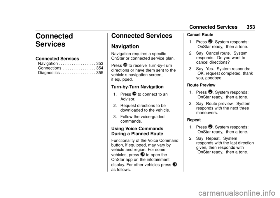 CHEVROLET COLORADO 2020  Owners Manual Chevrolet Colorado Owner Manual (GMNA-Localizing-U.S./Canada/Mexico-
13566640) - 2020 - CRC - 9/30/19
Connected Services 353
Connected
Services
Connected Services
Navigation . . . . . . . . . . . . . 