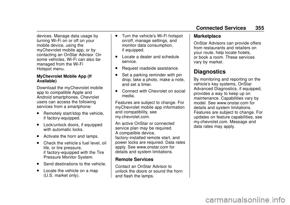 CHEVROLET COLORADO 2020 Owners Manual Chevrolet Colorado Owner Manual (GMNA-Localizing-U.S./Canada/Mexico-
13566640) - 2020 - CRC - 9/30/19
Connected Services 355
devices. Manage data usage by
turning Wi-Fi on or off on your
mobile device CHEVROLET COLORADO 2020 Owners Manual Chevrolet Colorado Owner Manual (GMNA-Localizing-U.S./Canada/Mexico-
13566640) - 2020 - CRC - 9/30/19
Connected Services 355
devices. Manage data usage by
turning Wi-Fi on or off on your
mobile device
