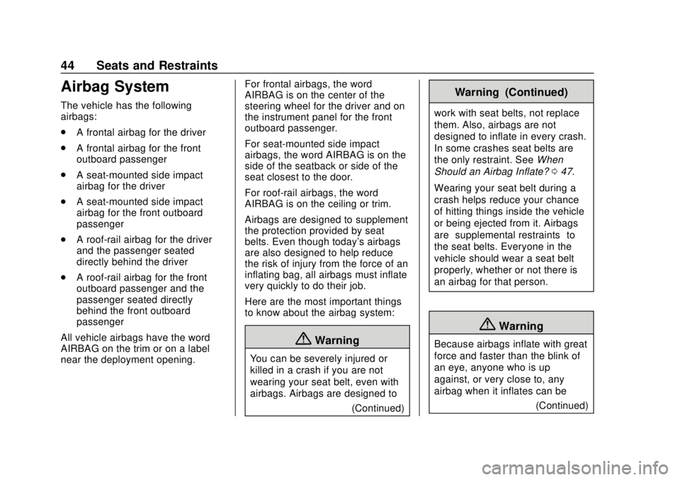 CHEVROLET COLORADO 2020 Owners Guide Chevrolet Colorado Owner Manual (GMNA-Localizing-U.S./Canada/Mexico-
13566640) - 2020 - CRC - 9/30/19
44 Seats and Restraints
Airbag System
The vehicle has the following
airbags:
.A frontal airbag for