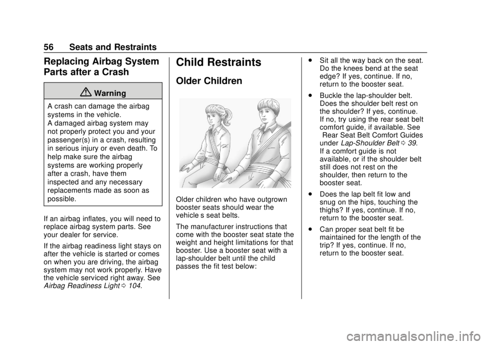 CHEVROLET COLORADO 2020 User Guide Chevrolet Colorado Owner Manual (GMNA-Localizing-U.S./Canada/Mexico-
13566640) - 2020 - CRC - 9/30/19
56 Seats and Restraints
Replacing Airbag System
Parts after a Crash
{Warning
A crash can damage th