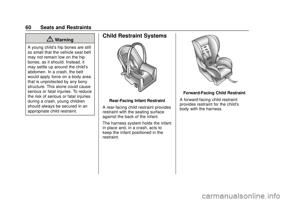 CHEVROLET COLORADO 2020 Owners Guide Chevrolet Colorado Owner Manual (GMNA-Localizing-U.S./Canada/Mexico-
13566640) - 2020 - CRC - 9/30/19
60 Seats and Restraints
{Warning
A young child's hip bones are still
so small that the vehicle