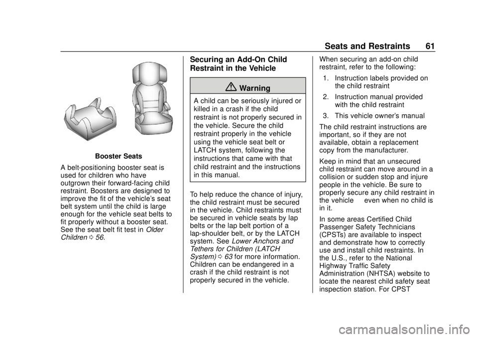 CHEVROLET COLORADO 2020 Owners Guide Chevrolet Colorado Owner Manual (GMNA-Localizing-U.S./Canada/Mexico-
13566640) - 2020 - CRC - 9/30/19
Seats and Restraints 61
Booster Seats
A belt-positioning booster seat is
used for children who hav
