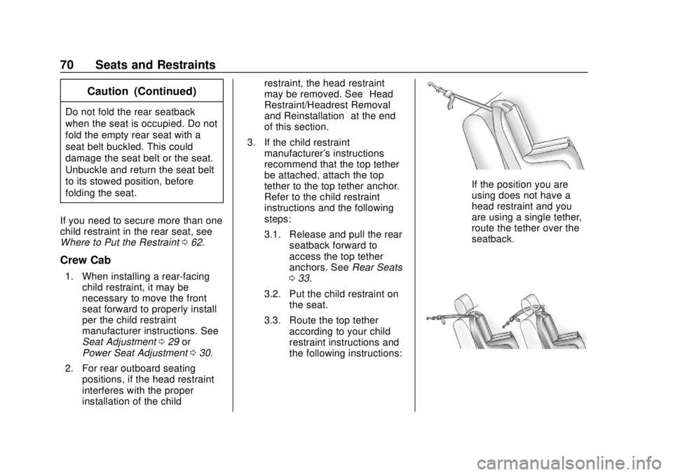 CHEVROLET COLORADO 2020  Owners Manual Chevrolet Colorado Owner Manual (GMNA-Localizing-U.S./Canada/Mexico-
13566640) - 2020 - CRC - 9/30/19
70 Seats and Restraints
Caution (Continued)
Do not fold the rear seatback
when the seat is occupie