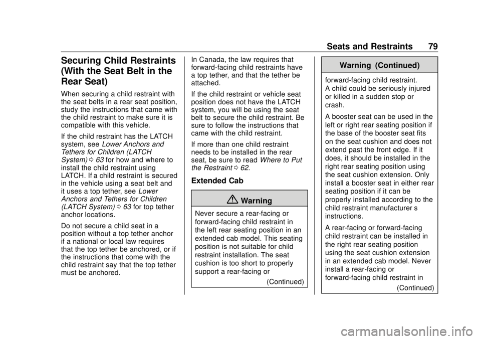 CHEVROLET COLORADO 2020 Service Manual Chevrolet Colorado Owner Manual (GMNA-Localizing-U.S./Canada/Mexico-
13566640) - 2020 - CRC - 9/30/19
Seats and Restraints 79
Securing Child Restraints
(With the Seat Belt in the
Rear Seat)
When secur