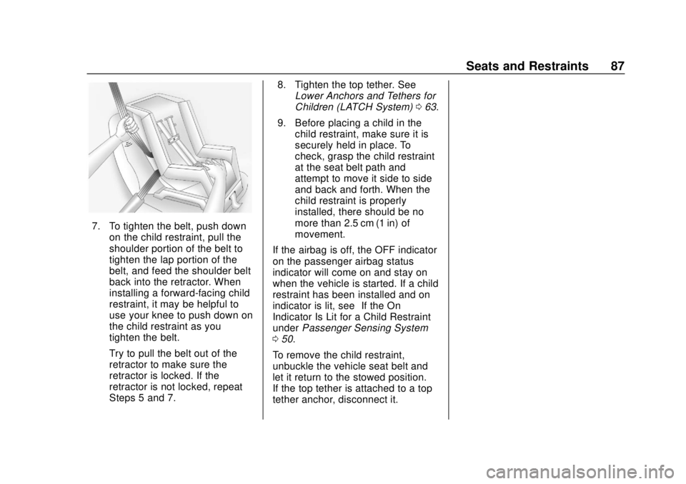 CHEVROLET COLORADO 2020 Manual Online Chevrolet Colorado Owner Manual (GMNA-Localizing-U.S./Canada/Mexico-
13566640) - 2020 - CRC - 9/30/19
Seats and Restraints 87
7. To tighten the belt, push downon the child restraint, pull the
shoulder CHEVROLET COLORADO 2020 Manual Online Chevrolet Colorado Owner Manual (GMNA-Localizing-U.S./Canada/Mexico-
13566640) - 2020 - CRC - 9/30/19
Seats and Restraints 87
7. To tighten the belt, push downon the child restraint, pull the
shoulder