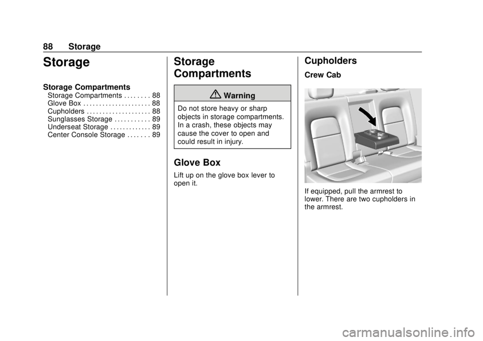 CHEVROLET COLORADO 2020 Manual Online Chevrolet Colorado Owner Manual (GMNA-Localizing-U.S./Canada/Mexico-
13566640) - 2020 - CRC - 9/30/19
88 Storage
Storage
Storage Compartments
Storage Compartments . . . . . . . . 88
Glove Box . . . . CHEVROLET COLORADO 2020 Manual Online Chevrolet Colorado Owner Manual (GMNA-Localizing-U.S./Canada/Mexico-
13566640) - 2020 - CRC - 9/30/19
88 Storage
Storage
Storage Compartments
Storage Compartments . . . . . . . . 88
Glove Box . . . .