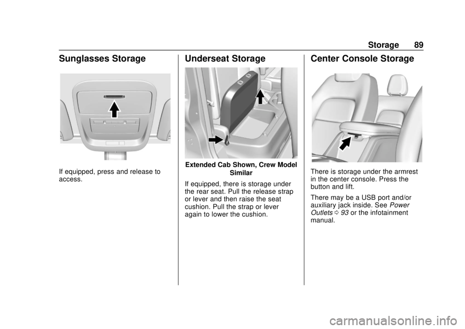 CHEVROLET COLORADO 2020  Owners Manual Chevrolet Colorado Owner Manual (GMNA-Localizing-U.S./Canada/Mexico-
13566640) - 2020 - CRC - 9/30/19
Storage 89
Sunglasses Storage
If equipped, press and release to
access.
Underseat Storage
Extended