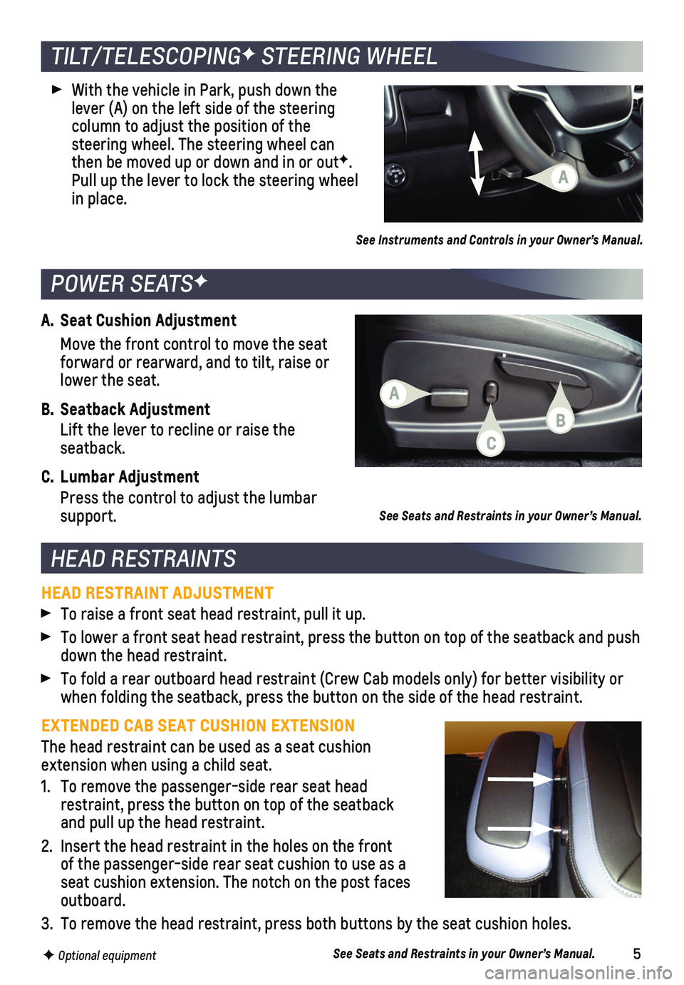 CHEVROLET COLORADO 2020  Get To Know Guide 5
A. Seat Cushion Adjustment
 Move the front control to move the seat forward or rearward, and to tilt, raise or lower the seat.
B. Seatback Adjustment
 Lift the lever to recline or raise the  seatbac