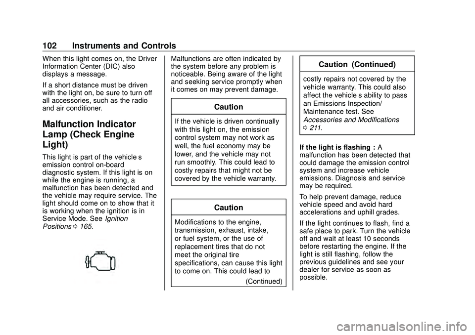 CHEVROLET CORVETTE 2020  Owners Manual Chevrolet Corvette Owner Manual (GMNA-Localizing-U.S./Canada/Mexico-
12470550) - 2020 - CRC - 4/23/20
102 Instruments and Controls
When this light comes on, the Driver
Information Center (DIC) also
di