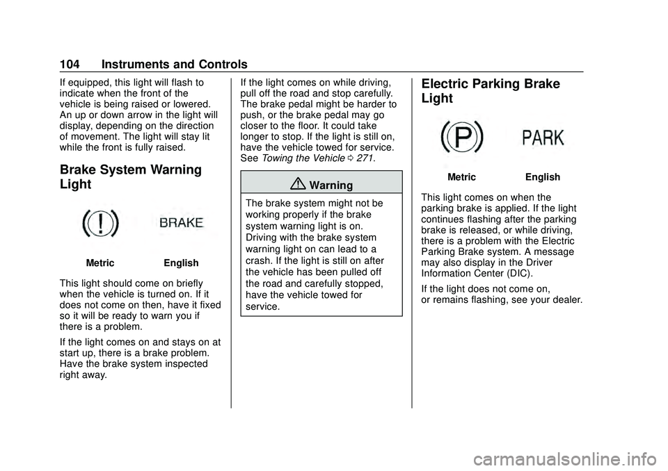 CHEVROLET CORVETTE 2020 Owners Manual Chevrolet Corvette Owner Manual (GMNA-Localizing-U.S./Canada/Mexico-
12470550) - 2020 - CRC - 4/23/20
104 Instruments and Controls
If equipped, this light will flash to
indicate when the front of the
CHEVROLET CORVETTE 2020 Owners Manual Chevrolet Corvette Owner Manual (GMNA-Localizing-U.S./Canada/Mexico-
12470550) - 2020 - CRC - 4/23/20
104 Instruments and Controls
If equipped, this light will flash to
indicate when the front of the