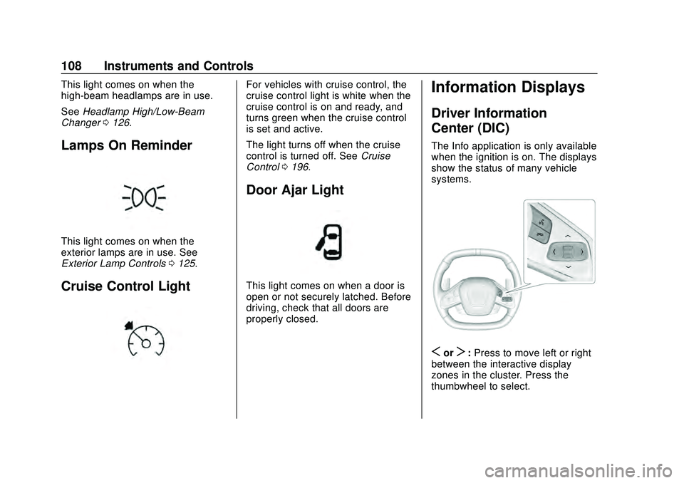 CHEVROLET CORVETTE 2020 Owners Manual Chevrolet Corvette Owner Manual (GMNA-Localizing-U.S./Canada/Mexico-
12470550) - 2020 - CRC - 4/23/20
108 Instruments and Controls
This light comes on when the
high-beam headlamps are in use.
SeeHeadl CHEVROLET CORVETTE 2020 Owners Manual Chevrolet Corvette Owner Manual (GMNA-Localizing-U.S./Canada/Mexico-
12470550) - 2020 - CRC - 4/23/20
108 Instruments and Controls
This light comes on when the
high-beam headlamps are in use.
SeeHeadl