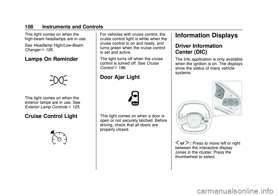 CHEVROLET CORVETTE 2020  Owners Manual Chevrolet Corvette Owner Manual (GMNA-Localizing-U.S./Canada/Mexico-
12470550) - 2020 - CRC - 4/23/20
108 Instruments and Controls
This light comes on when the
high-beam headlamps are in use.
SeeHeadl