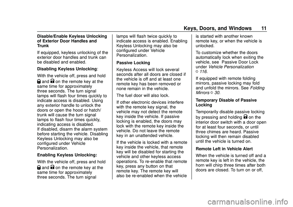 CHEVROLET CORVETTE 2020 Owners Manual Chevrolet Corvette Owner Manual (GMNA-Localizing-U.S./Canada/Mexico-
12470550) - 2020 - CRC - 4/23/20
Keys, Doors, and Windows 11
Disable/Enable Keyless Unlocking
of Exterior Door Handles and
Trunk
If CHEVROLET CORVETTE 2020 Owners Manual Chevrolet Corvette Owner Manual (GMNA-Localizing-U.S./Canada/Mexico-
12470550) - 2020 - CRC - 4/23/20
Keys, Doors, and Windows 11
Disable/Enable Keyless Unlocking
of Exterior Door Handles and
Trunk
If