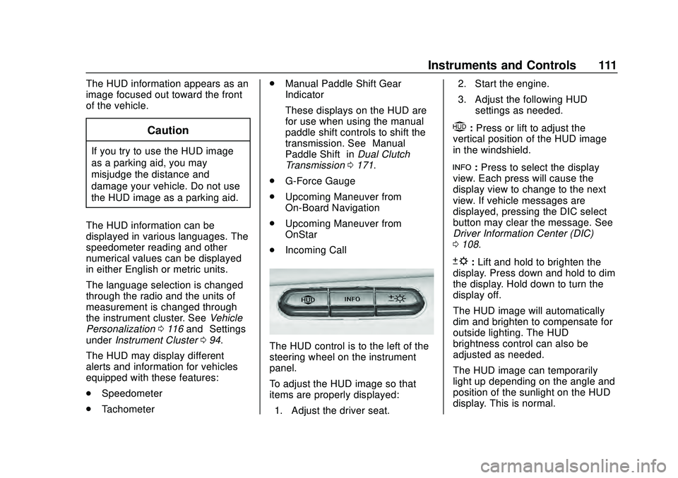 CHEVROLET CORVETTE 2020 Owners Manual Chevrolet Corvette Owner Manual (GMNA-Localizing-U.S./Canada/Mexico-
12470550) - 2020 - CRC - 4/23/20
Instruments and Controls 111
The HUD information appears as an
image focused out toward the front
CHEVROLET CORVETTE 2020 Owners Manual Chevrolet Corvette Owner Manual (GMNA-Localizing-U.S./Canada/Mexico-
12470550) - 2020 - CRC - 4/23/20
Instruments and Controls 111
The HUD information appears as an
image focused out toward the front