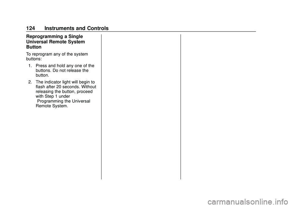CHEVROLET CORVETTE 2020 Owners Manual Chevrolet Corvette Owner Manual (GMNA-Localizing-U.S./Canada/Mexico-
12470550) - 2020 - CRC - 4/23/20
124 Instruments and Controls
Reprogramming a Single
Universal Remote System
Button
To reprogram an CHEVROLET CORVETTE 2020 Owners Manual Chevrolet Corvette Owner Manual (GMNA-Localizing-U.S./Canada/Mexico-
12470550) - 2020 - CRC - 4/23/20
124 Instruments and Controls
Reprogramming a Single
Universal Remote System
Button
To reprogram an