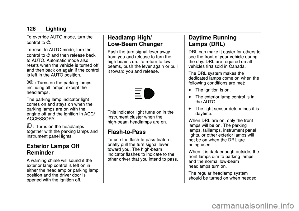 CHEVROLET CORVETTE 2020 Owners Manual Chevrolet Corvette Owner Manual (GMNA-Localizing-U.S./Canada/Mexico-
12470550) - 2020 - CRC - 4/23/20
126 Lighting
To override AUTO mode, turn the
control to
O.
To reset to AUTO mode, turn the
control CHEVROLET CORVETTE 2020 Owners Manual Chevrolet Corvette Owner Manual (GMNA-Localizing-U.S./Canada/Mexico-
12470550) - 2020 - CRC - 4/23/20
126 Lighting
To override AUTO mode, turn the
control to
O.
To reset to AUTO mode, turn the
control