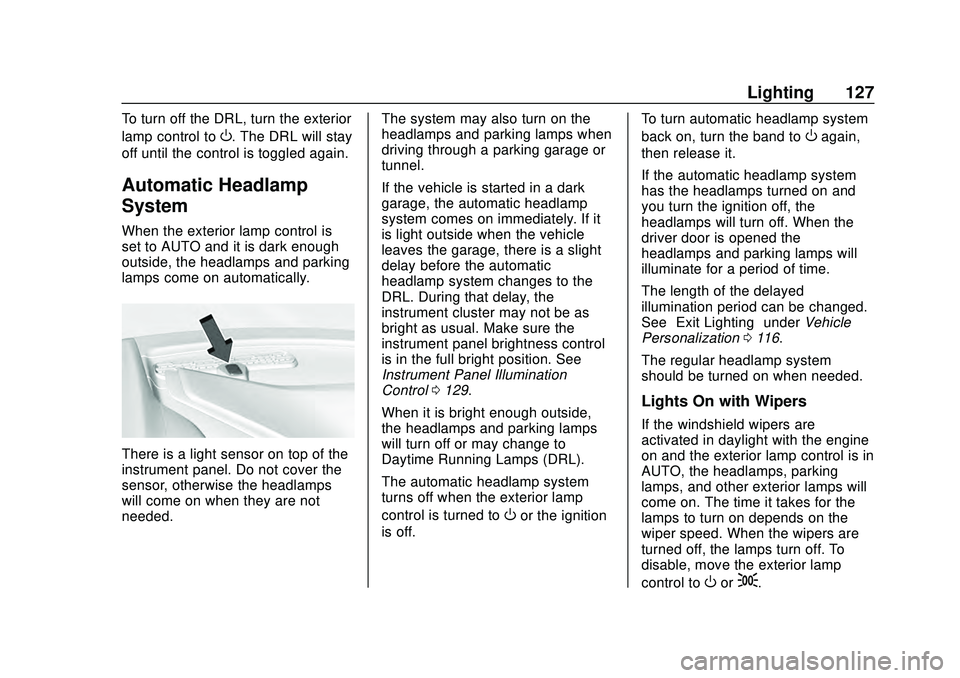 CHEVROLET CORVETTE 2020 Owners Manual Chevrolet Corvette Owner Manual (GMNA-Localizing-U.S./Canada/Mexico-
12470550) - 2020 - CRC - 4/23/20
Lighting 127
To turn off the DRL, turn the exterior
lamp control to
O. The DRL will stay
off until CHEVROLET CORVETTE 2020 Owners Manual Chevrolet Corvette Owner Manual (GMNA-Localizing-U.S./Canada/Mexico-
12470550) - 2020 - CRC - 4/23/20
Lighting 127
To turn off the DRL, turn the exterior
lamp control to
O. The DRL will stay
off until