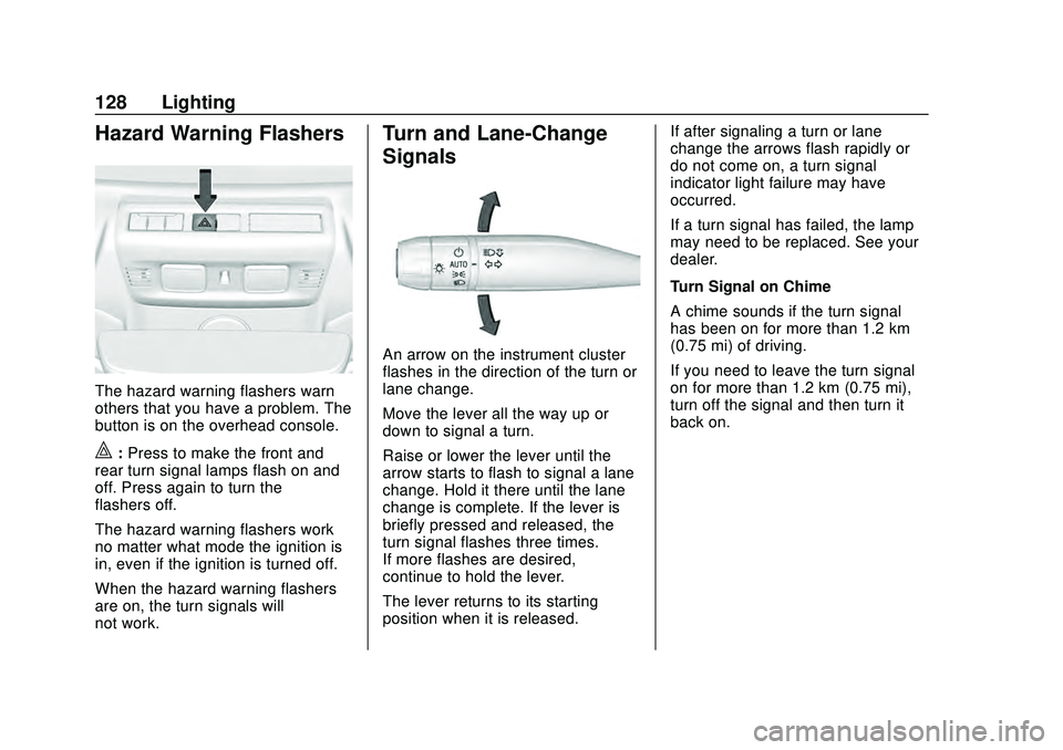 CHEVROLET CORVETTE 2020 Owners Manual Chevrolet Corvette Owner Manual (GMNA-Localizing-U.S./Canada/Mexico-
12470550) - 2020 - CRC - 4/23/20
128 Lighting
Hazard Warning Flashers
The hazard warning flashers warn
others that you have a probl CHEVROLET CORVETTE 2020 Owners Manual Chevrolet Corvette Owner Manual (GMNA-Localizing-U.S./Canada/Mexico-
12470550) - 2020 - CRC - 4/23/20
128 Lighting
Hazard Warning Flashers
The hazard warning flashers warn
others that you have a probl